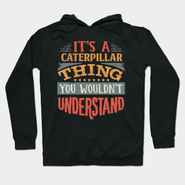 It's A Caterpillar Thing You Wouldn't Understand - Gift For Caterpillar Lover Hoodie by giftideas